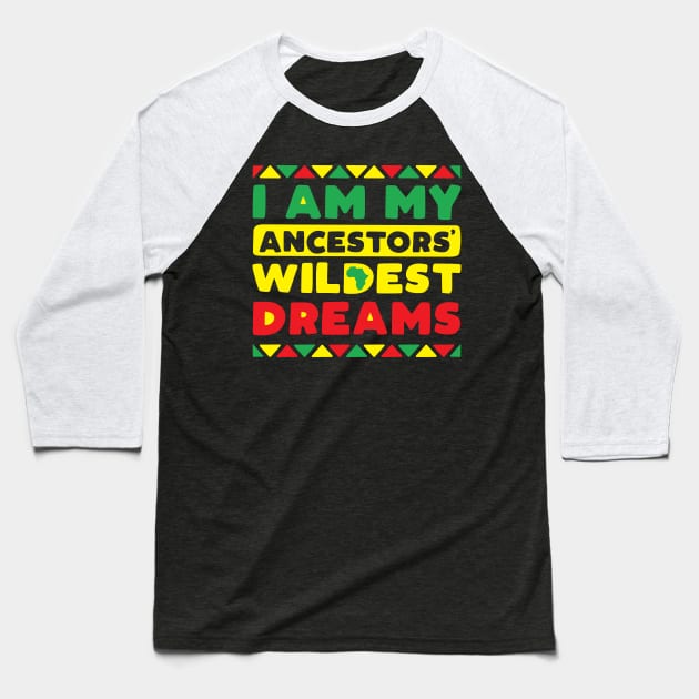 I Am My Ancestors Wildest Dreams Baseball T-Shirt by DetourShirts